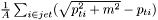 $ \frac{1}{A} \sum_{i \in jet} (\sqrt{p_{ti}^2+m^2} - p_{ti}) $
