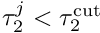 $\tau_2^j < \tau_2^{\rm cut}$