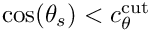$\cos(\theta_s)<c_\theta^{\rm cut}$