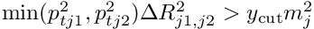 ${\rm
    min}(p_{tj1}^2,p_{tj2}^2)\Delta R_{j1,j2}^2 > y_{\rm cut}
    m_j^2$