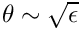 $\theta\sim
\sqrt{\epsilon}$